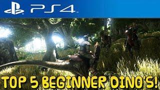 ARK:Survival PS4 - TOP 5 BEGINNER DINOSAUR'S YOU SHOULD TAME!