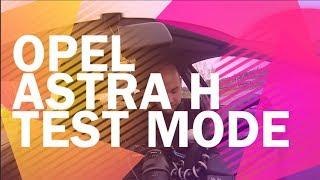 Opel Astra H TEST MODE