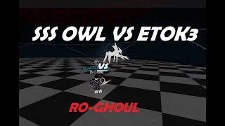 SSS Owl vs EtoK3..(Ro-Ghoul)