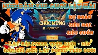 Lật bài poker trên dưới - húp đậm khi chơi lật poker trên dưới - dự đoán siêu hay siêu cuốn