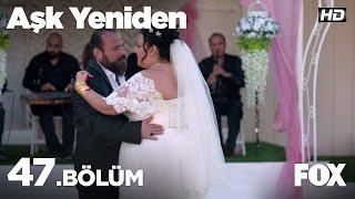 Aşk Yeniden 47. Bölüm