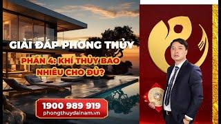 ️ Phần 4: Hỏi Đáp Phong Thủy Nhà Ở -  Khí Thủy Bao Nhiêu Cho Đủ?