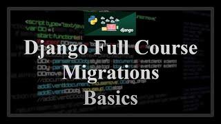 Django Full Course - 21.0 - Migrations. Concept, operations, files, different databases