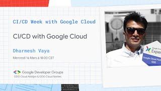 [GDG Cloud Nantes] CI/CD with Google Cloud by Dharmesh Vaya - CI/CD Week with Google Cloud