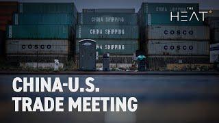 The Heat: China-U.S. Trade Meeting