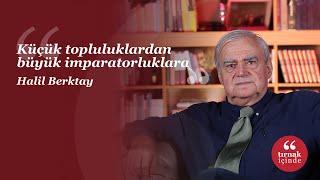 Küçük topluluklardan büyük imparatorluklara I Halil Berktay I #HerkesİçinSosyalBilim