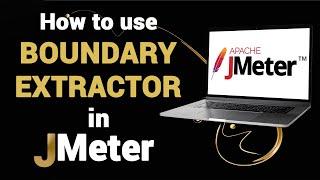 How to use Boundary Extractor in JMeter | Advanced JMeter Tutorial