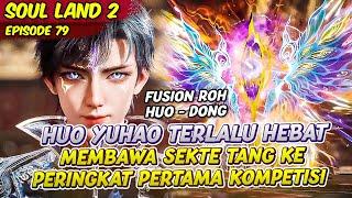 HUO YUHAO MEMBAWA SEKTE TANG DI POSISI PUNCAK KOMPETISI ELIT | SOUL LAND 2 | EPS 79