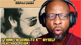 ELTON JOHN - I THINK I'M GOING TO KILL MYSELF | SHOCKING REACTION & REVIEW! 