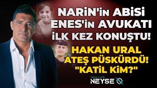 Narin'in Abisi Enes'in Avukatı İlk Kez Konuştu! Hakan Ural'dan Sert Sorular! | Hakan Ural'la Neyse O