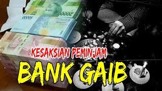 CERITA MISTERI KISAH NYATA : KESAKSIAN PEMINJAM BANK GAIB