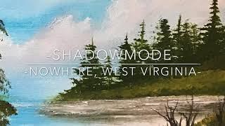 ShadowMode- Nowhere, West Virginia