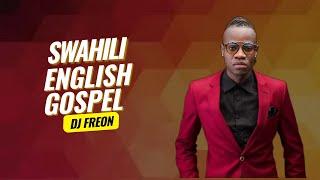 Dj Freon Best Swahili and English Gospel Mix 2024 | Swahili Praise and Worship Mix | Nina Siri