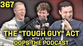 The "Tough Guy" Act With Lil Sasquatch | OOPS The Podcast Ep. 367