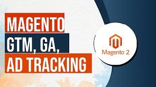Setup Google Tag Manager, Analytics, Enhanced Ecommerce & Google Ads Tracking with Magento Commerce