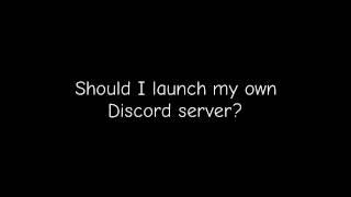 Should I launch my own Discord server?