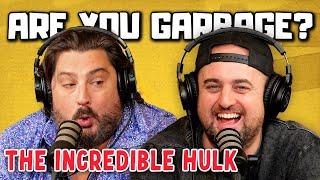 Are You Garbage Comedy Podcast: The Incredible Hulk w/ Kippy & Foley!