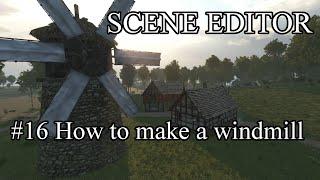 Bannerlord - Scene Editor Tutorial #16 - How to make a Windmill