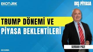 Trump dönemi ve piyasa beklentileri | Serdar Pazı | Dış Piyasa