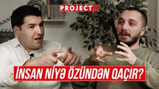 İnsan Niyə Özün'dən Qaçır | Psixoloq Nizami Orucov | Project X - Bölüm 6