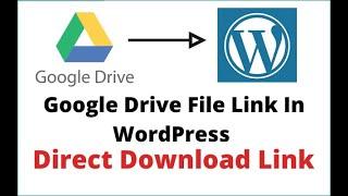 Use Google Drive File In WordPress As Direct Download Link