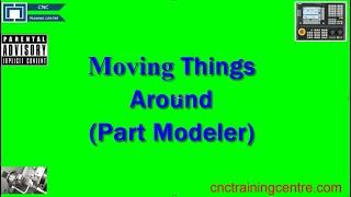Part Modeler Moving Stuff Around