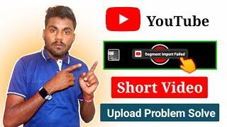 Segment Import Failed YouTube Shorts Problem Solve || How to Fix Segment Import Failed YouTube Short