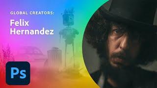 Global Creator: Felix Hernandez | Adobe Creative Cloud