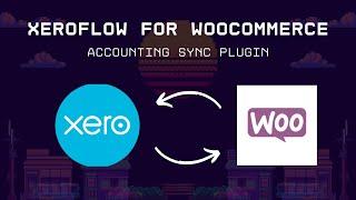 Xeroflow Accounting Plugin for WooCommerce: Invoice Sync, Customer Sync and Product Sync