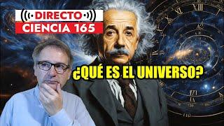 Directo Ciencia 165 🟥 ¿QUÉ ES EL UNIVERSO y EL TIEMPO? últimas investigaciones y teorías