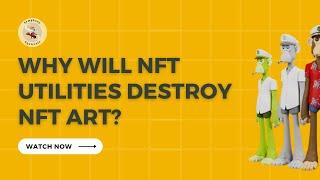 Why utilities will destroy NFT art [NFTs Explained]