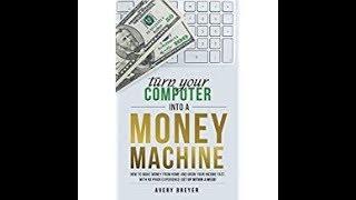 Turn Your Computer Into a Money Machine in 2019 kindle E-book by  Avery Breyer