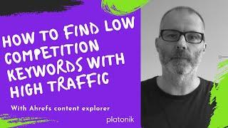 How to find low competition keywords with high traffic [using Ahrefs content explorer tool]