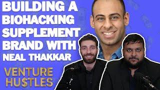 Building a $6M Biohacking Empire with Neal Thakkar - VENTURE HUSTLES EP. 26