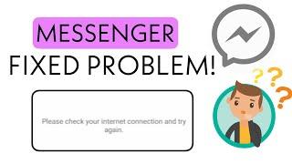 MESSENGER PROBLEM SOLVED! Please check your internet connection and try again. lERROR FIXED