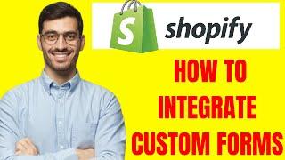 HOW TO INTEGRATE CUSTOM FORMS IN SHOPIFY,ADD CUSTOM FORMS TO SHOPIFY