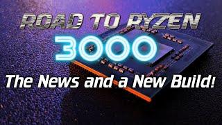 RoadtoRyzen3000: Ryzen 3000 news and a new build!