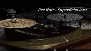 Bas Noir - Superficial love