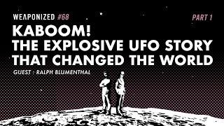 KABOOM! The Explosive UFO Story That Changed The World : WEAPONIZED : Episode #68