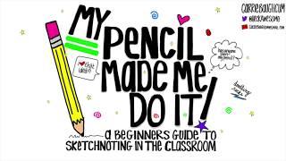 My Pencil Made Me Do It: A Beginners Guide To Sketchnoting In The Classroom