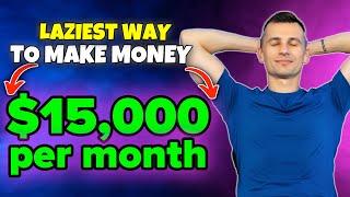 Laziest Way to Make Money Online For Beginners ($15,000 a month)