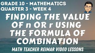 FINDING THE VALUE OF "n" OR "r" USING THE COMBINATION FORMULA | MATH 10 | QUARTER 3 - WEEK 4