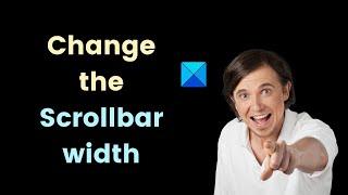 How to change the Scrollbar width in Windows 11/10