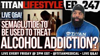 Titan Lifestyle - Semaglutide and Alcohol Abuse?!  | Live Q&A