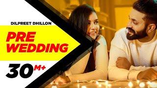 Pre Wedding (Full Video) | Dilpreet Dhillon | Desi Crew | Latest Punjabi Song 2018 | Speed Records