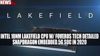 Intel 10nm Lakefield CPU w/ Foveros Tech Detailed |  Snapdragon Embedded 5G SoC in 2020