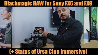 Blackmagic RAW for Sony FX6 and FX9 + Status Ursa Immersive