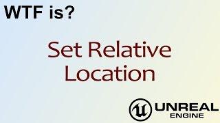 WTF Is? Set Relative Location in Unreal Engine 4 ( UE4 )