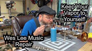 Keep Your Vapor to Yourself! Wes Lee Music Repair