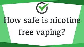 How safe is nicotine free vaping?